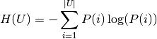 H(U) = - \sum_{i=1}^{|U|}P(i)\log(P(i))