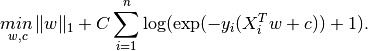 \underset{w, c}{min\,} \|w\|_1 + C \sum_{i=1}^n \log(\exp(- y_i (X_i^T w + c)) + 1) .