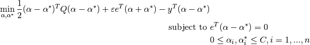 \min_{\alpha, \alpha^*} \frac{1}{2} (\alpha - \alpha^*)^T Q (\alpha - \alpha^*) + \varepsilon e^T (\alpha + \alpha^*) - y^T (\alpha - \alpha^*)\textrm {subject to } & e^T (\alpha - \alpha^*) = 0\\& 0 \leq \alpha_i, \alpha_i^* \leq C, i=1, ..., n